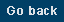 Go back